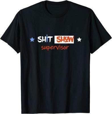 Funny Mom Dad Boss Manager Teacher Shit Show Supervisor T-Shirt