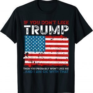 If You Don't Like Trump Funny Political Republicans Funny T-Shirt