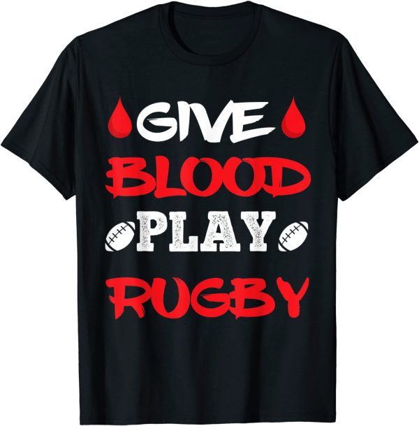 Give Blood Play Rugby Player Funny Rugby 2022 T-Shirt