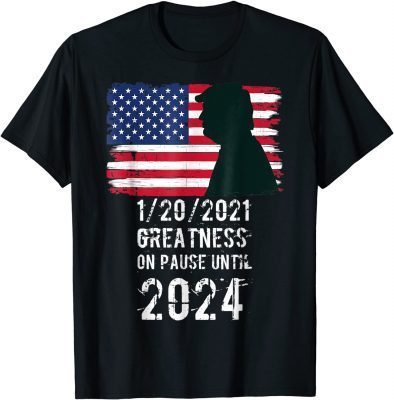 Classic 01/20/2021 Greatness On Pause Until 2024 Pro Trump USA Flag T-Shirt