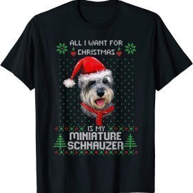 Official Ugly ALL I WANT FOR CHRISTMAS IS MY MINIATURE SCHNAUZER Xmas T-Shirt