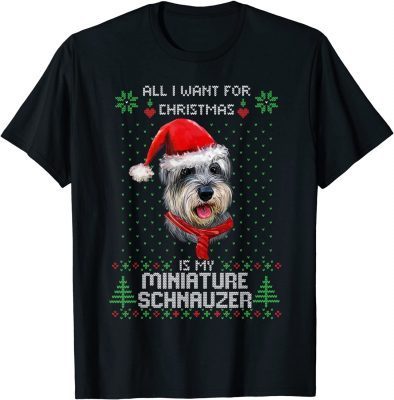 Official Ugly ALL I WANT FOR CHRISTMAS IS MY MINIATURE SCHNAUZER Xmas T-Shirt