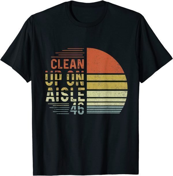 Clean Up On Aisle 46 Funny Saying T-Shirt