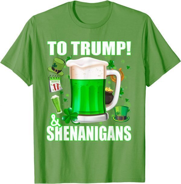 Beer To Trump And Shenanigans St Patricks Day Funny T-Shirt