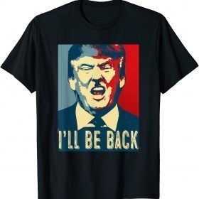 Funny I'll Be Back Trump,Trump 2024 T-Shirt