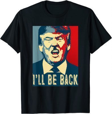Funny I'll Be Back Trump,Trump 2024 T-Shirt