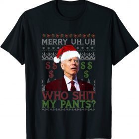 Joe Biden Who Shit My Pants Ugly Christmas Sweater Funny T-Shirt