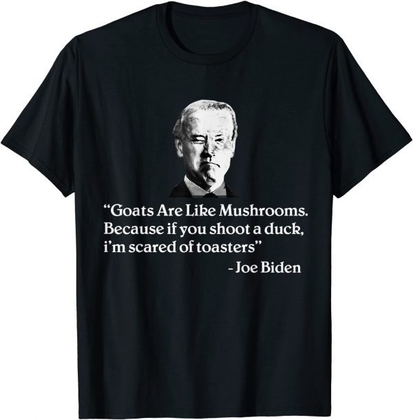 Funny Goats Are Like Mushrooms Funny Joe Biden Quote T-Shirt