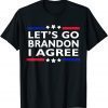 Lets Go Brandon I Agree Funny Sarcastic Lets Go Brandon Funny Tee Shirts