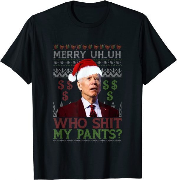 Joe Biden Who Shit My Pants Ugly Christmas Sweater Funny T-Shirt