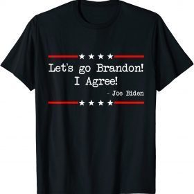 T-Shirt Lets Go Brandon! I Agree! Joe Biden Funny Sarcastic