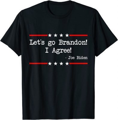 T-Shirt Lets Go Brandon! I Agree! Joe Biden Funny Sarcastic