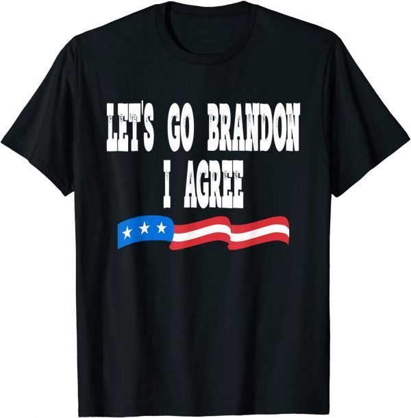 2022 Lets Go Brandon I Agree Funny Biden Biden Quote US Flag T-Shirt