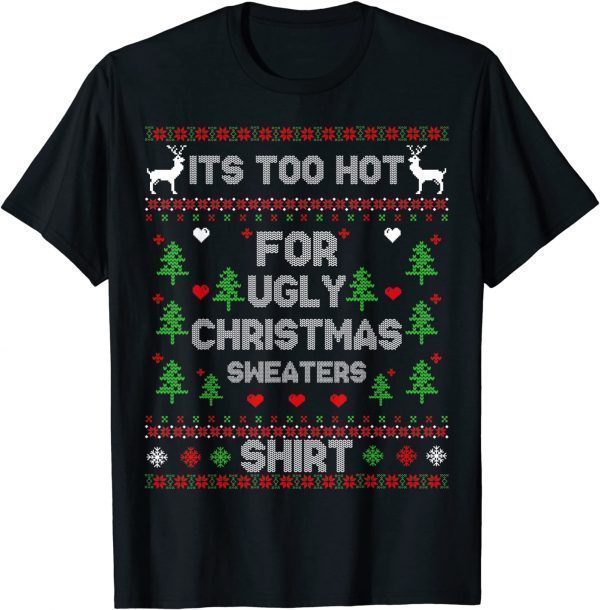 It's Too Hot For Ugly Christmas Sweaters Funny Xmas Pajama Gift TShirt