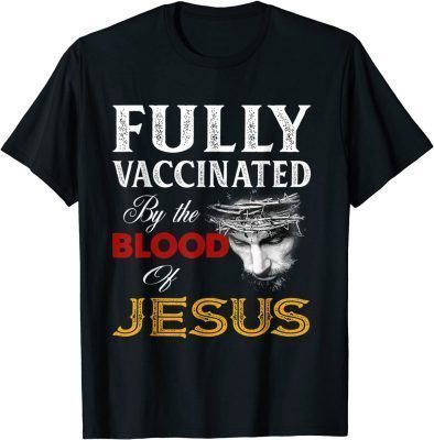 Fully vaccinated by the blood of Jesus Classic Tee Shirts