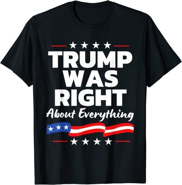 Trump Was Right About Everything Patriotic American T-Shirt