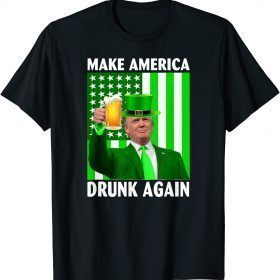 Official Make America Drunk Again Trump Patricks Day TShirt