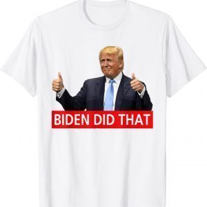 T-Shirt Trump Biden Did That Gas Crisis Anti Biden Liberals Funny