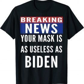 Official Breaking News Mask Is Useless As Biden TShirt