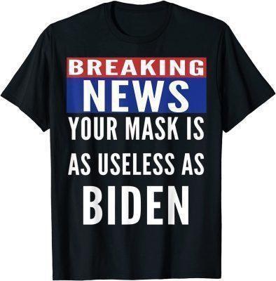 Official Breaking News Mask Is Useless As Biden TShirt