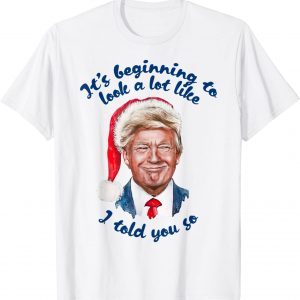 T-Shirt Trump Santa It's Beginning To Look A Lot Like I Told You So