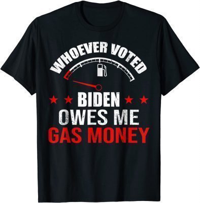 Anti President Joe Bidens Owes Republican Gass Money Funny T-Shirt