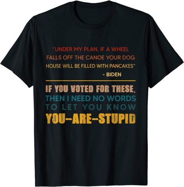 Funny Distressed If You Voted For These You are Stupid Anti Biden T-Shirt