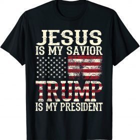 Jesus Is My Savior Trump Is My President Gift American Flag T-Shirt