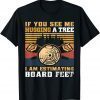 Classic If You See Me Hugging A Tree I Am Estimating Board Feet Men TShirt