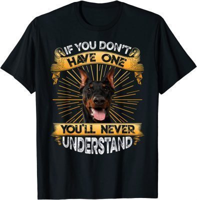 Classic If You Don't Have One Doberman Pinscher TShirt