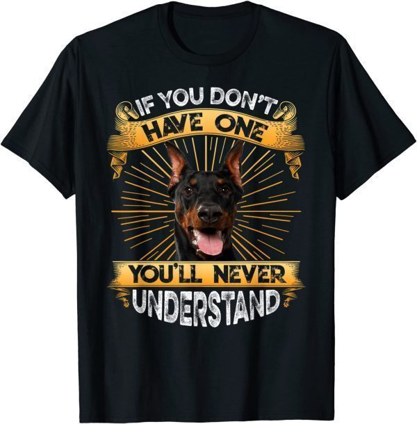 Classic If You Don't Have One Doberman Pinscher TShirt