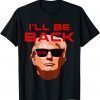 Trump 2022 Election Conservative Gag Gift I'll Be Back Gift T-Shirt