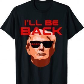 Trump 2022 Election Conservative Gag Gift I'll Be Back Gift T-Shirt