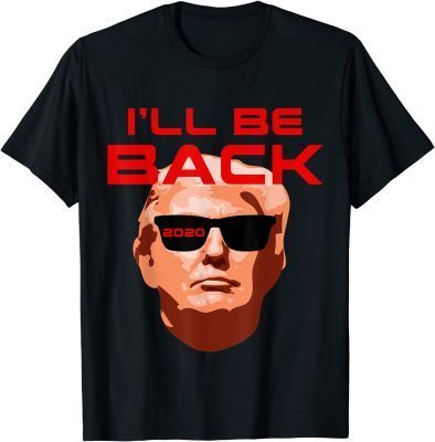 Trump 2022 Election Conservative Gag Gift I'll Be Back Gift T-Shirt