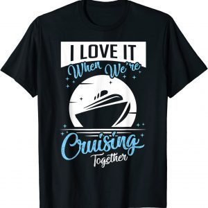 T-Shirt Cruise Ship I Love It When We're Cruising Matching Couple