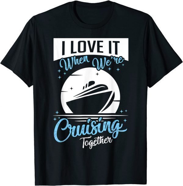 T-Shirt Cruise Ship I Love It When We're Cruising Matching Couple