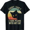 Sorry I can't I have plans with my Cat women Girl Classic T-Shirt