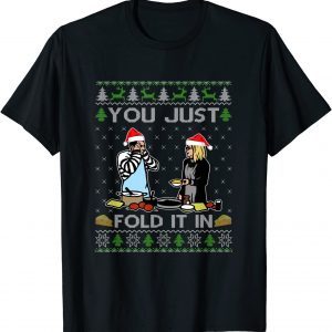 Classic Ugly sweater You Just Fold It In Fold In The Cheese Sweat TShirt