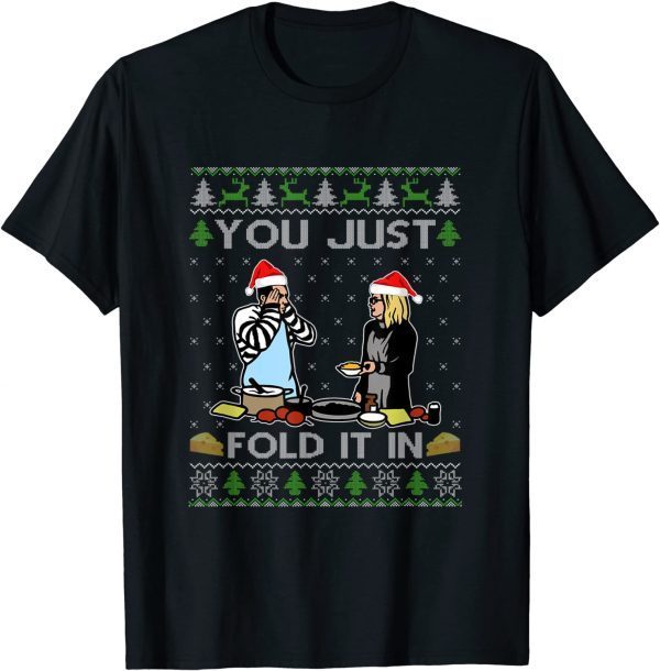 Classic Ugly sweater You Just Fold It In Fold In The Cheese Sweat TShirt