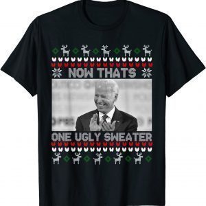 T-Shirt Now That's One Ugly Sweater Joe Biden, Funny biden Xmas