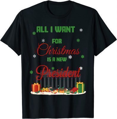 All I want for Christmas is a new president T-Shirt