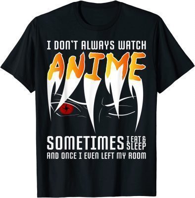 Funny I Don’t Always Watch Anime Manga T-Shirt