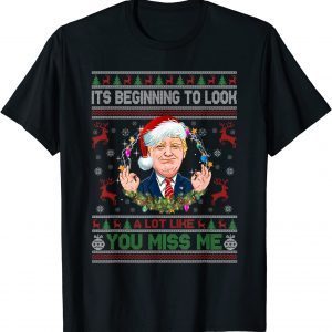 Official Its Beginning To Look A Lot Like You Miss Me Trump Christmas TShirt