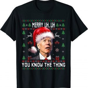 Classic Ugly Christmas Shirt Biden Merry Uh Uh You Know The Thing T-Shirt