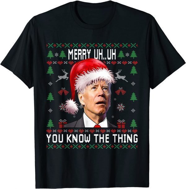 Classic Ugly Christmas Shirt Biden Merry Uh Uh You Know The Thing T-Shirt