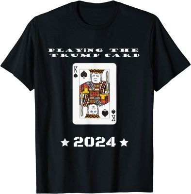 Playing The Trump Card 2024 Trump Fan Gift Let's Go Brandon Tee Shirts
