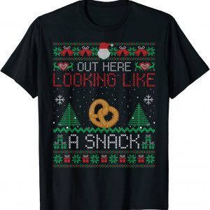 TShirt Out Here Looking Like A Snack Pretzel Ugly Xmas Gift