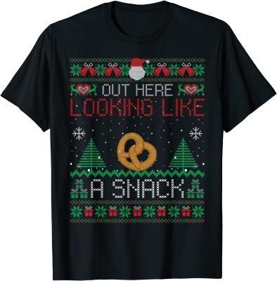 TShirt Out Here Looking Like A Snack Pretzel Ugly Xmas Gift