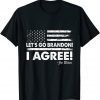 Funny Let's Go Brandon! I Agree! Joe Biden T-Shirt