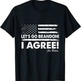 Funny Let's Go Brandon! I Agree! Joe Biden T-Shirt